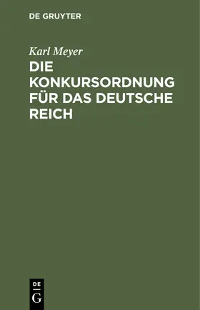 Meyer |  Die Konkursordnung für das deutsche Reich | Buch |  Sack Fachmedien