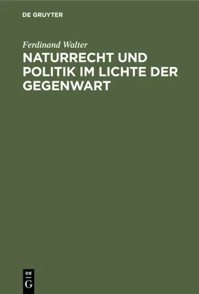 Walter |  Naturrecht und Politik im Lichte der Gegenwart | eBook | Sack Fachmedien