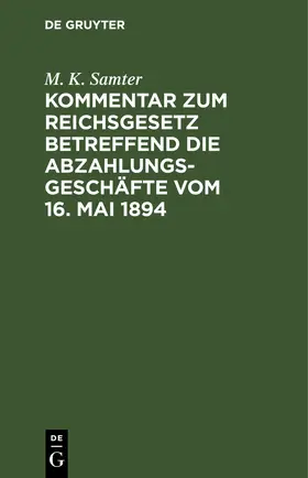 Samter |  Kommentar zum Reichsgesetz betreffend die Abzahlungsgeschäfte vom 16. Mai 1894 | eBook | Sack Fachmedien