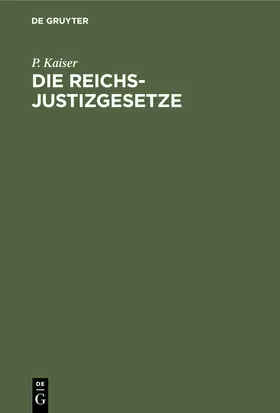 Kaiser |  Die Reichs-Justizgesetze | Buch |  Sack Fachmedien