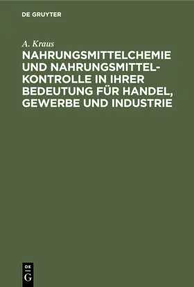 Kraus |  Nahrungsmittelchemie und Nahrungsmittelkontrolle in ihrer Bedeutung für Handel, Gewerbe und Industrie | Buch |  Sack Fachmedien