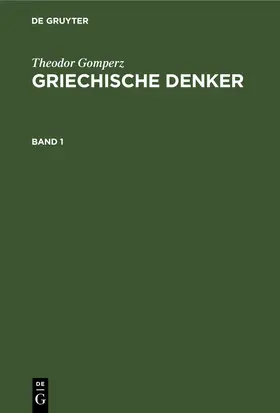 Gomperz |  Theodor Gomperz: Griechische Denker. Band 1 | eBook | Sack Fachmedien