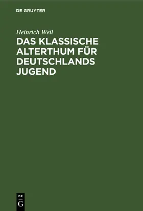 Weil |  Das Klassische Alterthum für Deutschlands Jugend | Buch |  Sack Fachmedien