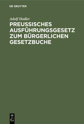 Hodler |  Preußisches Ausführungsgesetz zum bürgerlichen Gesetzbuche | eBook | Sack Fachmedien