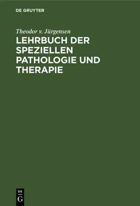 Jürgensen |  Lehrbuch der speziellen Pathologie und Therapie | Buch |  Sack Fachmedien