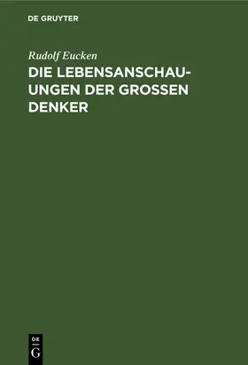 Eucken |  Die Lebensanschauungen der grossen Denker | Buch |  Sack Fachmedien