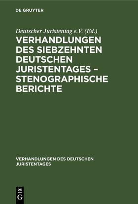 Degruyter |  Verhandlungen des Siebzehnten Deutschen Juristentages ¿ Stenographische Berichte | Buch |  Sack Fachmedien