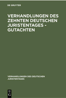 Degruyter |  Verhandlungen des Zehnten deutschen Juristentages - Gutachten | Buch |  Sack Fachmedien
