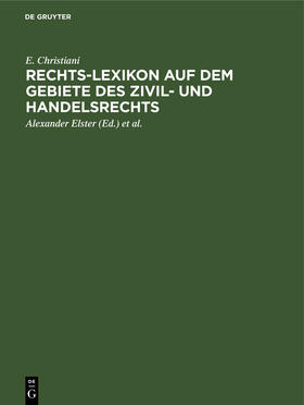 Christiani / Hoormann / Elster |  Rechts-Lexikon auf dem Gebiete des Zivil- und Handelsrechts | Buch |  Sack Fachmedien