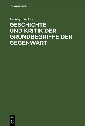 Eucken |  Geschichte und Kritik der Grundbegriffe der Gegenwart | Buch |  Sack Fachmedien