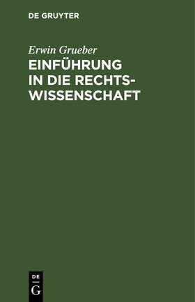 Grueber |  Einführung in die Rechtswissenschaft | eBook | Sack Fachmedien