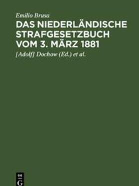 Brusa / Dochow / Teichmann | Das niederländische Strafgesetzbuch vom 3. März 1881 | Buch | 978-3-11-236357-7 | sack.de