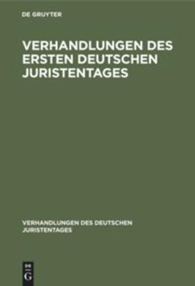 Degruyter |  Verhandlungen des Ersten Deutschen Juristentages | Buch |  Sack Fachmedien
