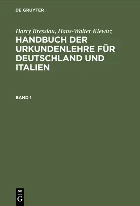 Bresslau / Klewitz |  Harry Bresslau; Hans-Walter Klewitz: Handbuch der Urkundenlehre für Deutschland und Italien. Band 1 | eBook | Sack Fachmedien