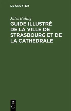 Euting |  Guide illustré de la ville de Strasbourg et de la cathedrale | eBook | Sack Fachmedien