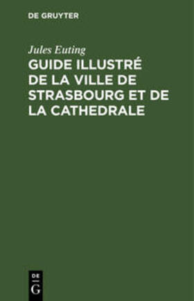 Euting |  Guide illustré de la ville de Strasbourg et de la cathedrale | Buch |  Sack Fachmedien