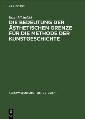 Michalski |  Die Bedeutung der ästhetischen Grenze für die Methode der Kunstgeschichte | Buch |  Sack Fachmedien