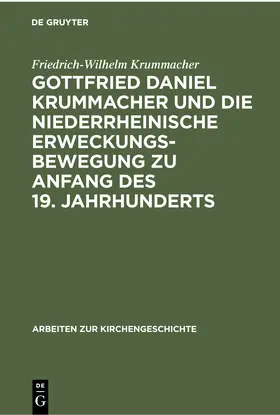 Krummacher |  Gottfried Daniel Krummacher und die niederrheinische Erweckungsbewegung zu Anfang des 19. Jahrhunderts | Buch |  Sack Fachmedien