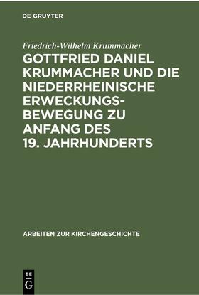 Krummacher |  Gottfried Daniel Krummacher und die niederrheinische Erweckungsbewegung zu Anfang des 19. Jahrhunderts | eBook | Sack Fachmedien