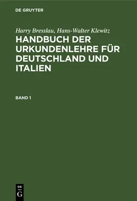 Klewitz / Bresslau |  Harry Bresslau; Hans-Walter Klewitz: Handbuch der Urkundenlehre für Deutschland und Italien. Band 1 | Buch |  Sack Fachmedien