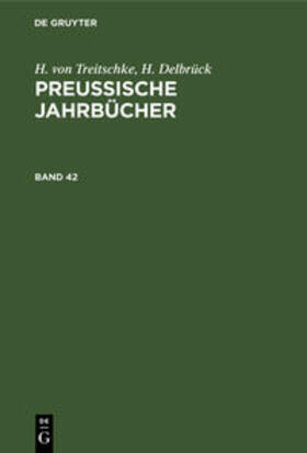Delbrück / Treitschke |  H. von Treitschke; H. Delbrück: Preußische Jahrbücher. Band 42 | Buch |  Sack Fachmedien