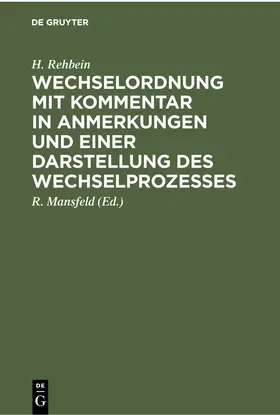 Rehbein / Mansfeld |  Wechselordnung mit Kommentar in Anmerkungen und einer Darstellung des Wechselprozesses | Buch |  Sack Fachmedien