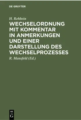 Rehbein / Mansfeld |  Wechselordnung mit Kommentar in Anmerkungen und einer Darstellung des Wechselprozesses | eBook | Sack Fachmedien