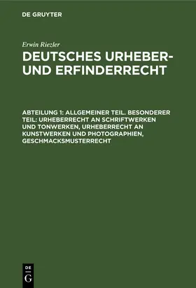 Riezler |  Allgemeiner Teil. Besonderer Teil: Urheberrecht an Schriftwerken und Tonwerken, Urheberrecht an Kunstwerken und Photographien, Geschmacksmusterrecht | Buch |  Sack Fachmedien