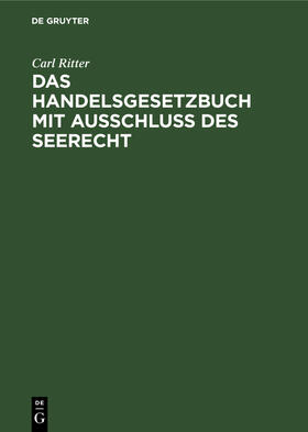 Ritter |  Das Handelsgesetzbuch mit Ausschluß des Seerecht | Buch |  Sack Fachmedien