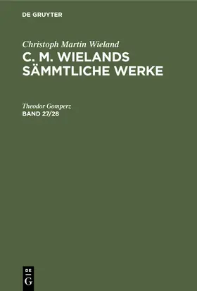 Wieland |  Christoph Martin Wieland: C. M. Wielands Sämmtliche Werke. Band 27/28 | Buch |  Sack Fachmedien