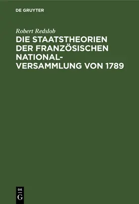 Redslob |  Die Staatstheorien der Französischen Nationalversammlung von 1789 | eBook | Sack Fachmedien