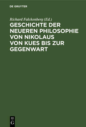 Falckenberg |  Geschichte der neueren Philosophie von Nikolaus von Kues bis zur Gegenwart | Buch |  Sack Fachmedien