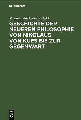 Falckenberg |  Geschichte der neueren Philosophie von Nikolaus von Kues bis zur Gegenwart | eBook | Sack Fachmedien