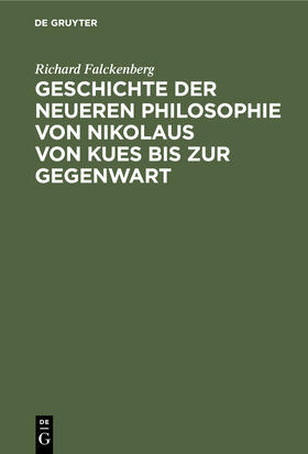 Falckenberg |  Geschichte der neueren Philosophie von Nikolaus von Kues bis zur Gegenwart | Buch |  Sack Fachmedien