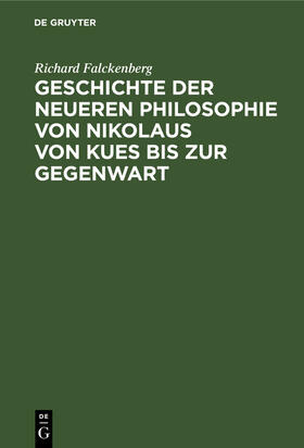 Falckenberg |  Geschichte der neueren Philosophie von Nikolaus von Kues bis zur Gegenwart | Buch |  Sack Fachmedien