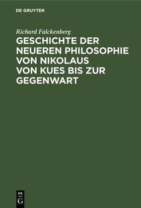 Falckenberg |  Geschichte der neueren Philosophie von Nikolaus von Kues bis zur Gegenwart | eBook | Sack Fachmedien