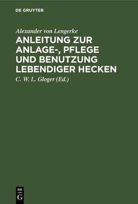 Lengerke / Gloger |  Anleitung zur Anlage-, Pflege und Benutzung lebendiger Hecken | eBook | Sack Fachmedien