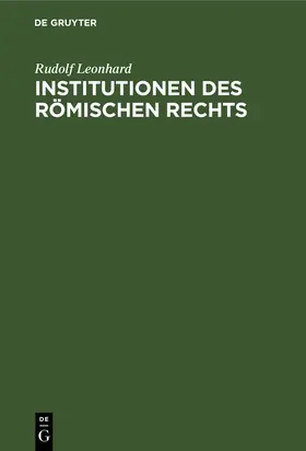 Leonhard |  Institutionen des Römischen Rechts | eBook | Sack Fachmedien