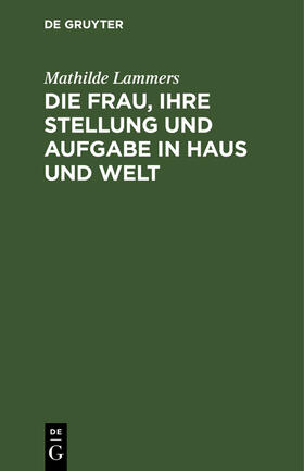 Lammers |  Die Frau, ihre Stellung und Aufgabe in Haus und Welt | Buch |  Sack Fachmedien