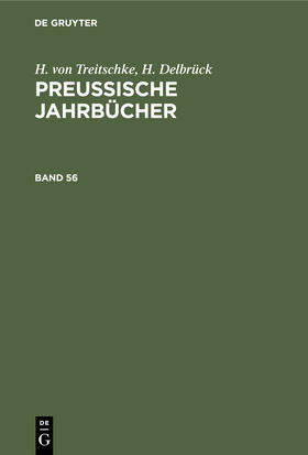 Delbrück / Treitschke |  H. von Treitschke; H. Delbrück: Preußische Jahrbücher. Band 56 | Buch |  Sack Fachmedien
