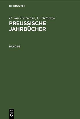 Treitschke / Delbrück |  H. von Treitschke; H. Delbrück: Preußische Jahrbücher. Band 56 | eBook | Sack Fachmedien