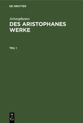 Aristophanes |  Aristophanes: Des Aristophanes Werke. Teil 1 | eBook | Sack Fachmedien