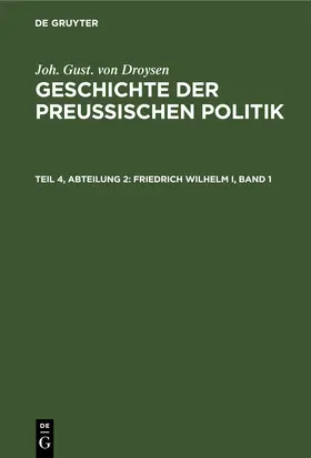 Droysen |  Friedrich Wilhelm I, Band 1 | eBook | Sack Fachmedien