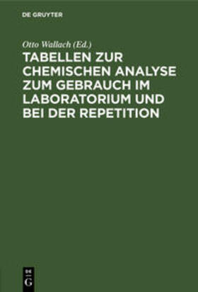 Wallach |  Tabellen zur chemischen Analyse zum Gebrauch im Laboratorium und bei der Repetition | Buch |  Sack Fachmedien
