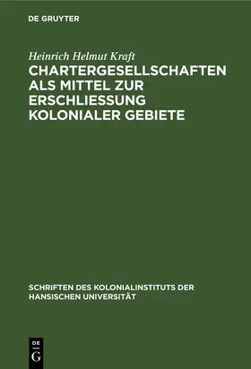 Kraft |  Chartergesellschaften als Mittel zur Erschließung kolonialer Gebiete | Buch |  Sack Fachmedien