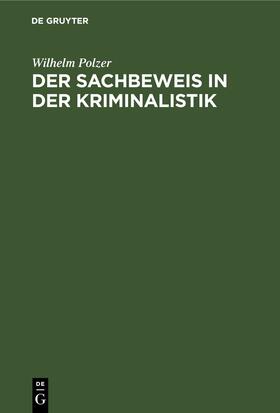 Polzer | Der Sachbeweis in der Kriminalistik | E-Book | sack.de