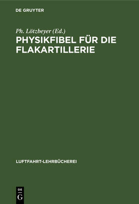 Lötzbeyer | Physikfibel für die Flakartillerie | Buch | 978-3-11-236841-1 | sack.de