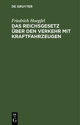 Hoepfel |  Das Reichsgesetz über den Verkehr mit Kraftfahrzeugen | eBook | Sack Fachmedien