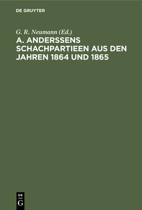 Neumann |  A. Anderssens Schachpartieen aus den Jahren 1864 und 1865 | Buch |  Sack Fachmedien