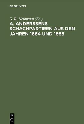Neumann |  A. Anderssens Schachpartieen aus den Jahren 1864 und 1865 | eBook | Sack Fachmedien